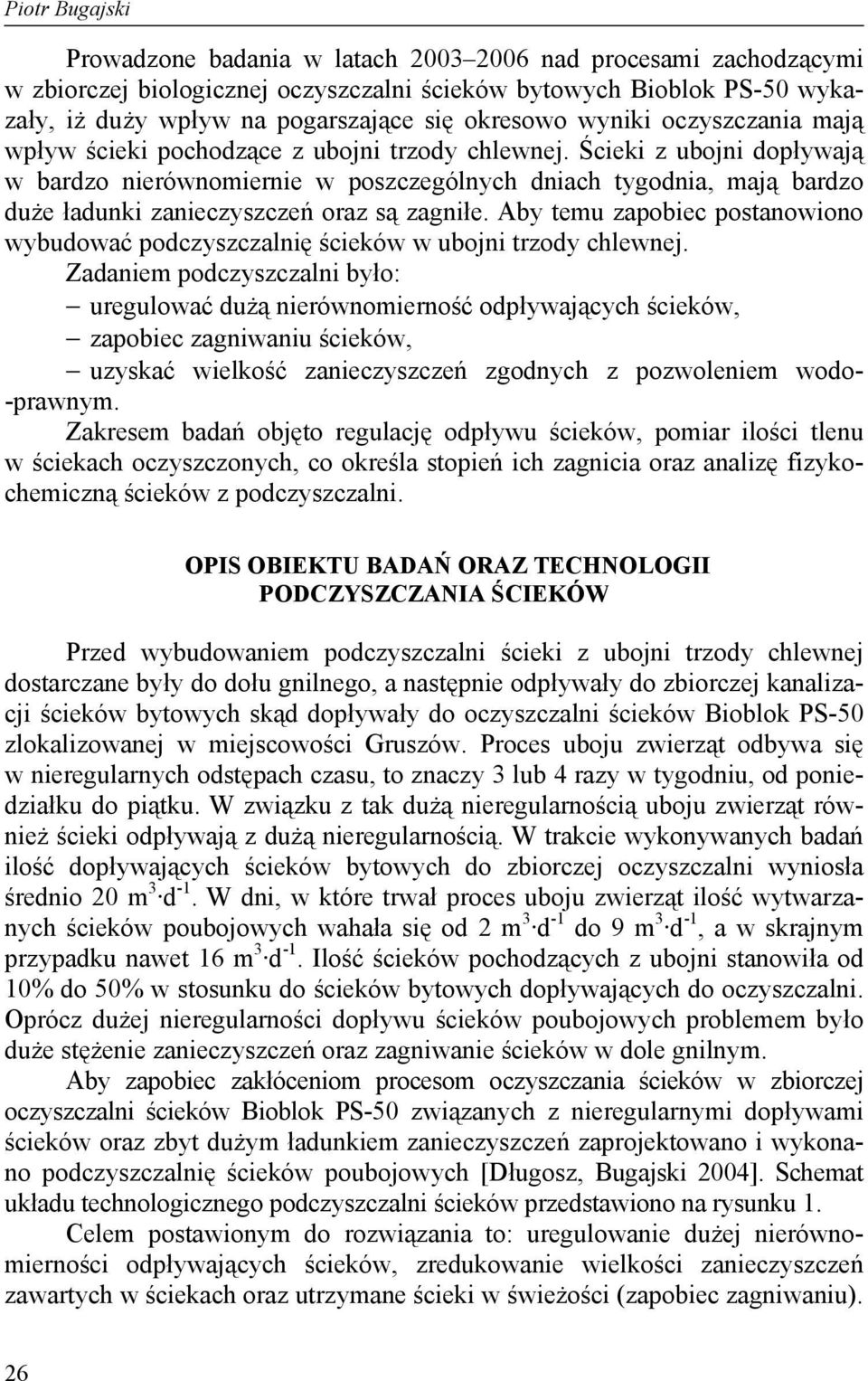 Ścieki z ubojni dopływają w bardzo nierównomiernie w poszczególnych dniach tygodnia, mają bardzo duże ładunki zanieczyszczeń oraz są zagniłe.