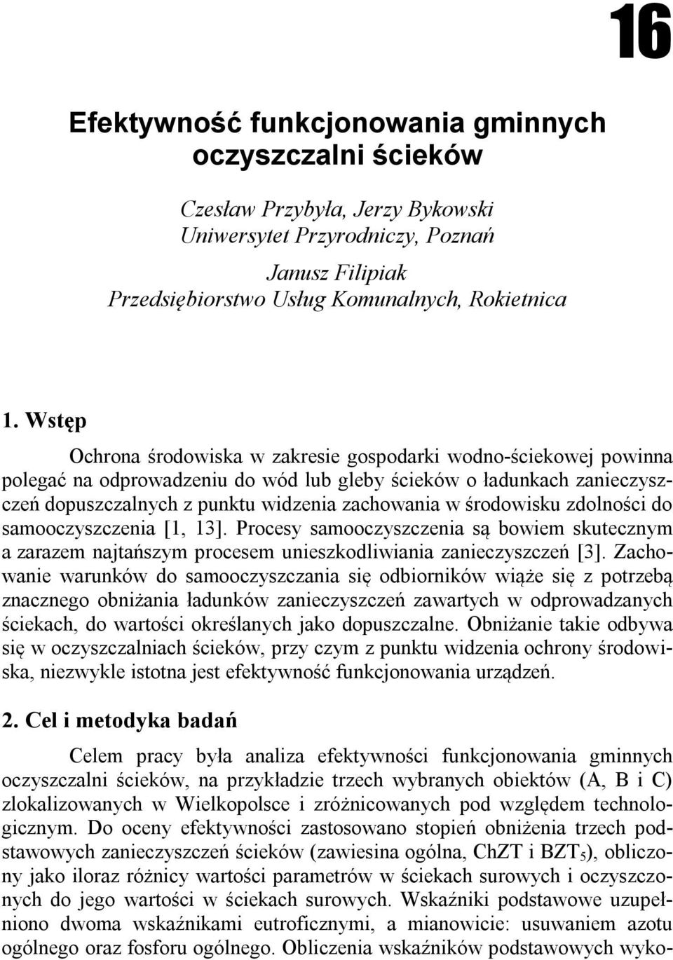 środowisku zdolności do samooczyszczenia [1, 13]. Procesy samooczyszczenia są bowiem skutecznym a zarazem najtańszym procesem unieszkodliwiania zanieczyszczeń [3].