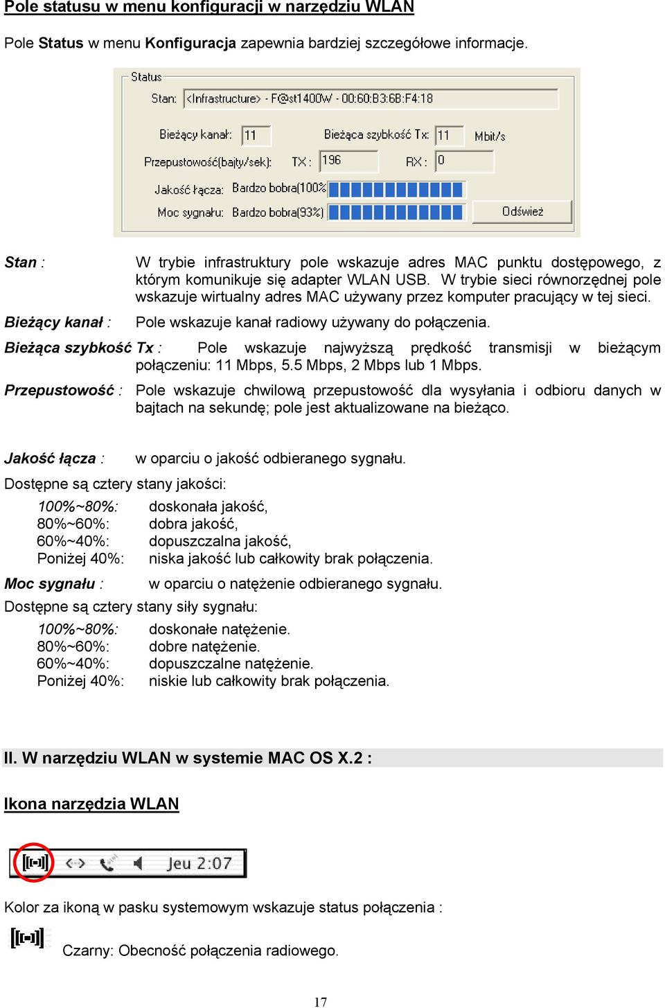 W trybie sieci równorzędnej pole wskazuje wirtualny adres MAC używany przez komputer pracujący w tej sieci. Bieżący kanał : Pole wskazuje kanał radiowy używany do połączenia.