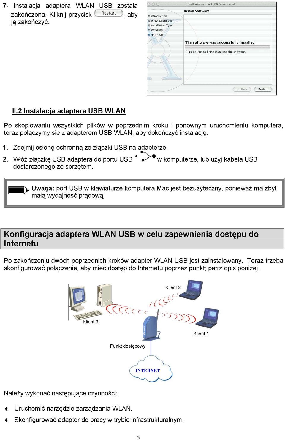 Zdejmij osłonę ochronną ze złączki USB na adapterze. 2. Włóż złączkę USB adaptera do portu USB w komputerze, lub użyj kabela USB dostarczonego ze sprzętem.