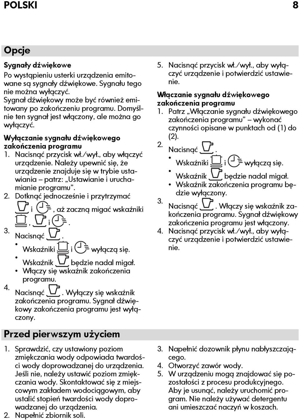 Należy upewnić się, że urządzenie znajduje się w trybie ustawiania patrz: Ustawianie i uruchamianie programu. 2. Dotknąć jednocześnie i przytrzymać 3. i, i., aż zaczną migać wskaźniki Nacisnąć.