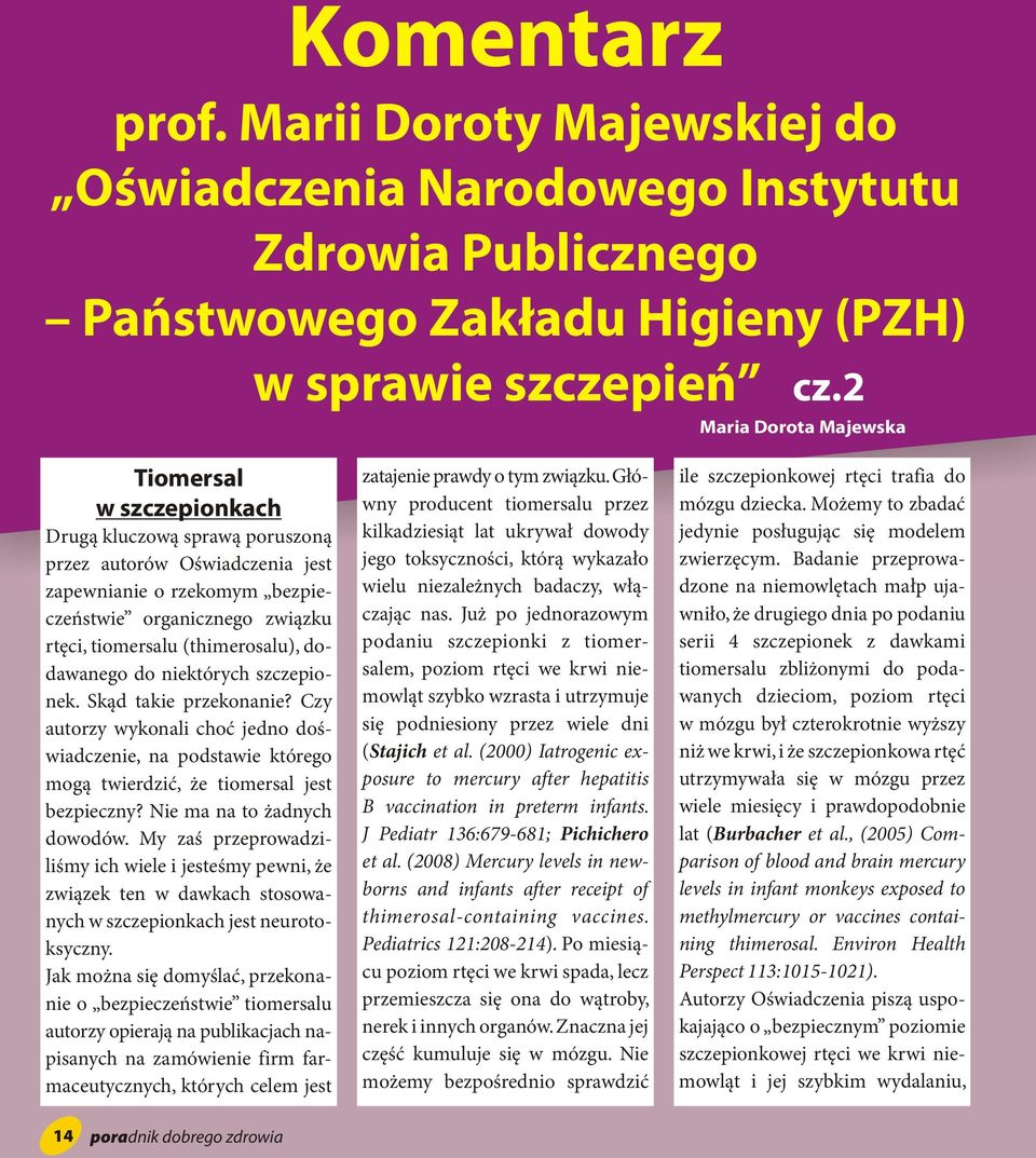 (thimerosalu), dodawanego do niektórych szczepionek. Skąd takie przekonanie? Czy autorzy wykonali choć jedno doświadczenie, na podstawie którego mogą twierdzić, że tiomersal jest bezpieczny?