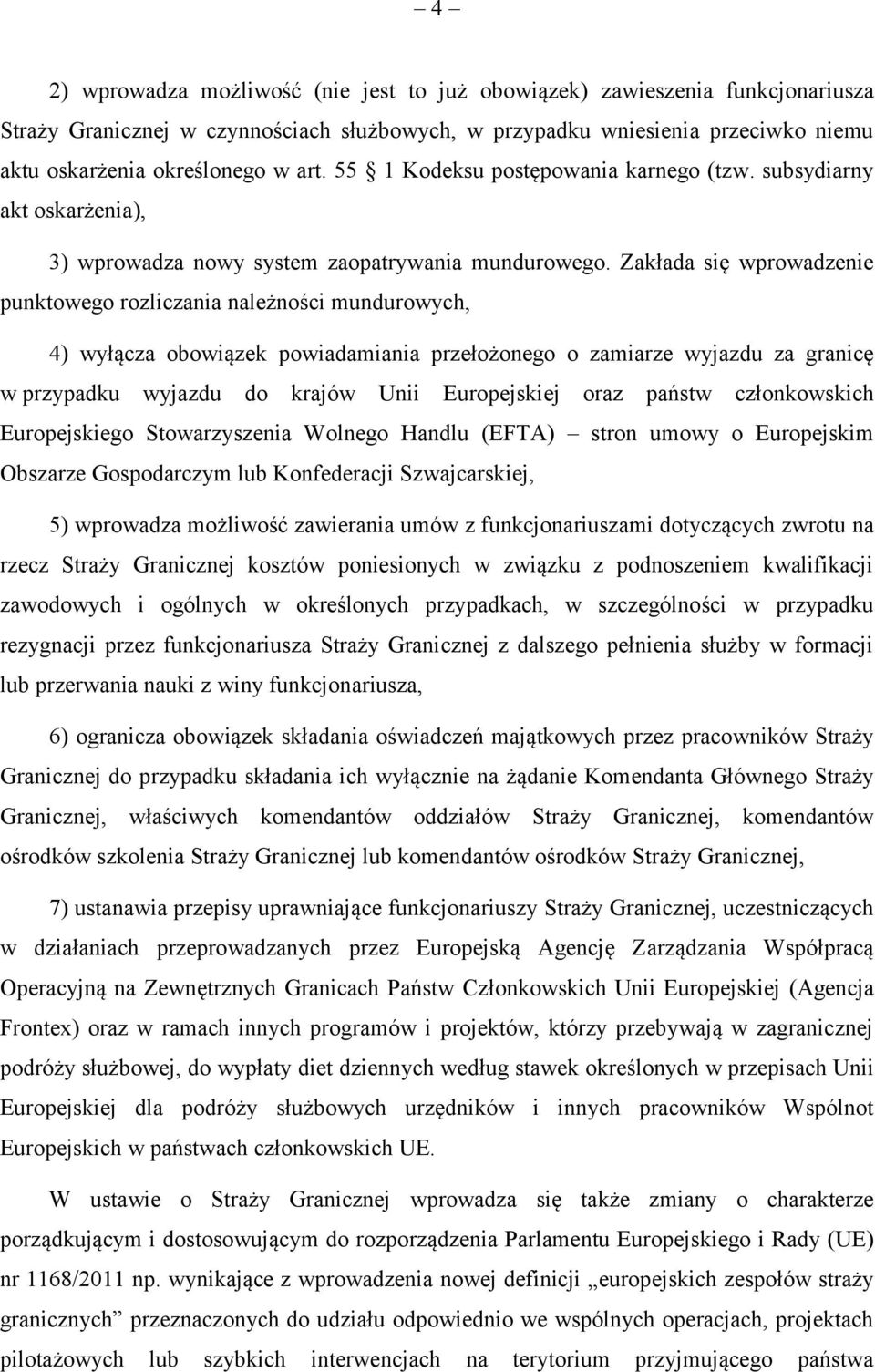 Zakłada się wprowadzenie punktowego rozliczania należności mundurowych, 4) wyłącza obowiązek powiadamiania przełożonego o zamiarze wyjazdu za granicę w przypadku wyjazdu do krajów Unii Europejskiej