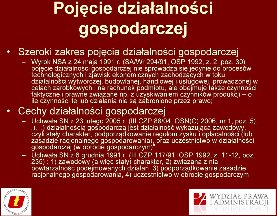 prowadzonej w celach zarobkowych i na rachunek podmiotu, ale obejmuje także czynności faktyczne i prawne związane np.