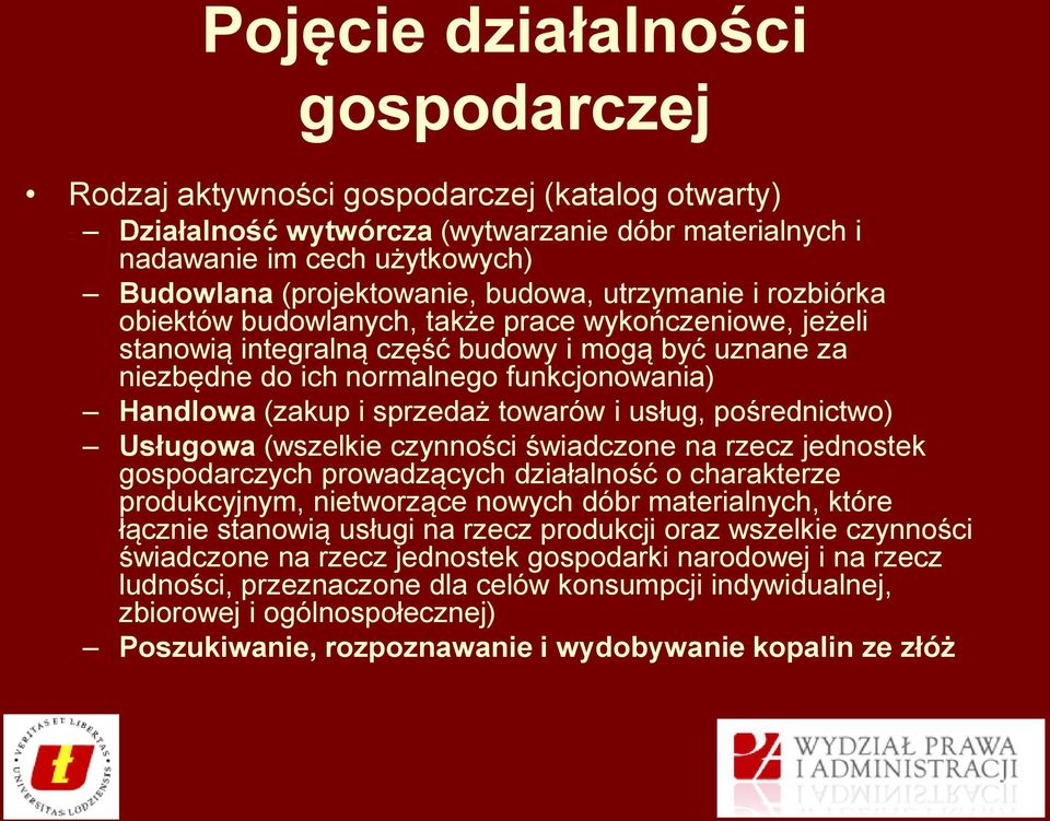 (zakup i sprzedaż towarów i usług, pośrednictwo) Usługowa (wszelkie czynności świadczone na rzecz jednostek gospodarczych prowadzących działalność o charakterze produkcyjnym, nietworzące nowych dóbr