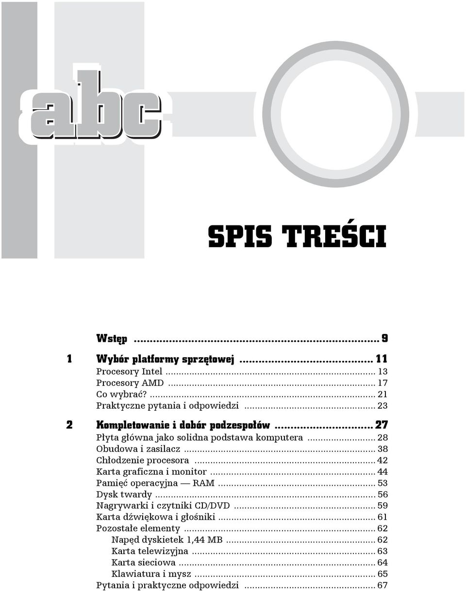 .. 42 Karta graficzna i monitor... 44 Pamięć operacyjna RAM... 53 Dysk twardy... 56 Nagrywarki i czytniki CD/DVD... 59 Karta dźwiękowa i głośniki.