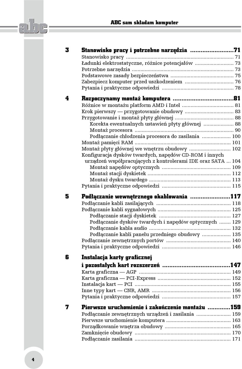 ..81 Różnice w montażu platform AMD i Intel... 81 Krok pierwszy przygotowanie obudowy... 83 Przygotowanie i montaż płyty głównej... 88 Korekta ewentualnych ustawień płyty głównej... 88 Montaż procesora.