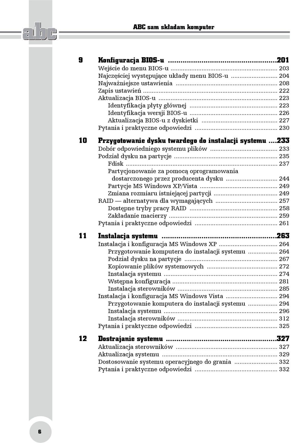 .. 230 10 Przygotowanie dysku twardego do instalacji systemu...233 Dobór odpowiedniego systemu plików... 233 Podział dysku na partycje... 235 Fdisk.