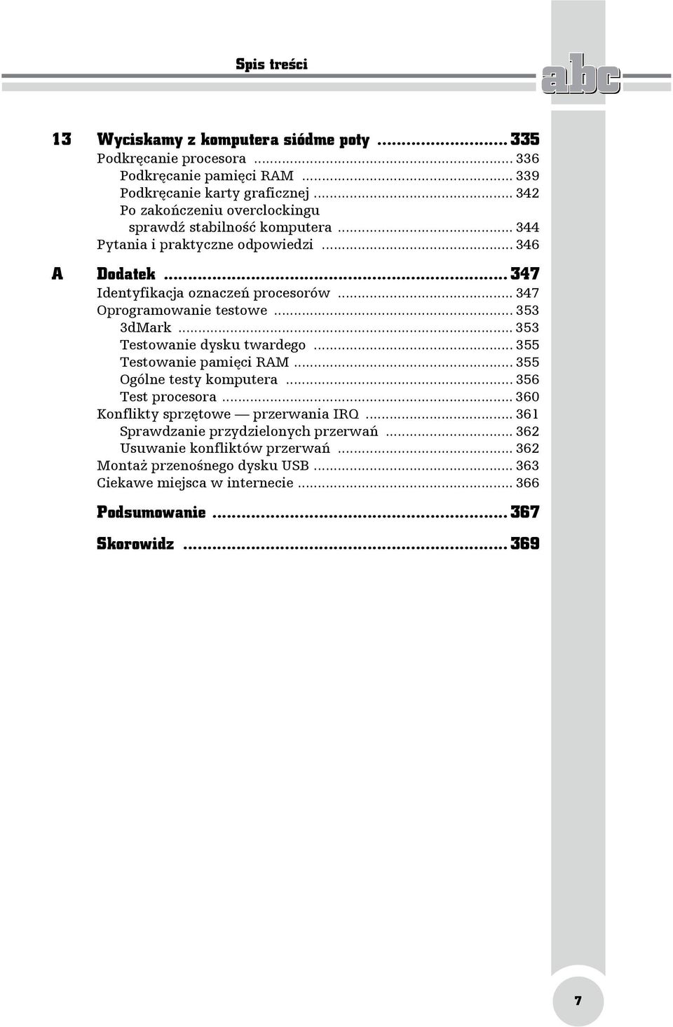 .. 347 Oprogramowanie testowe... 353 3dMark... 353 Testowanie dysku twardego... 355 Testowanie pamięci RAM... 355 Ogólne testy komputera... 356 Test procesora.