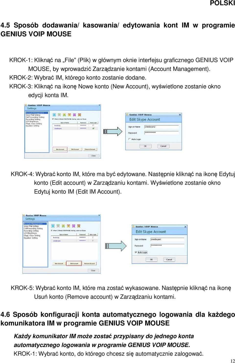 KROK-4: Wybrać konto IM, które ma być edytowane. Następnie kliknąć na ikonę Edytuj konto (Edit account) w Zarządzaniu kontami. Wyświetlone zostanie okno Edytuj konto IM (Edit IM Account).