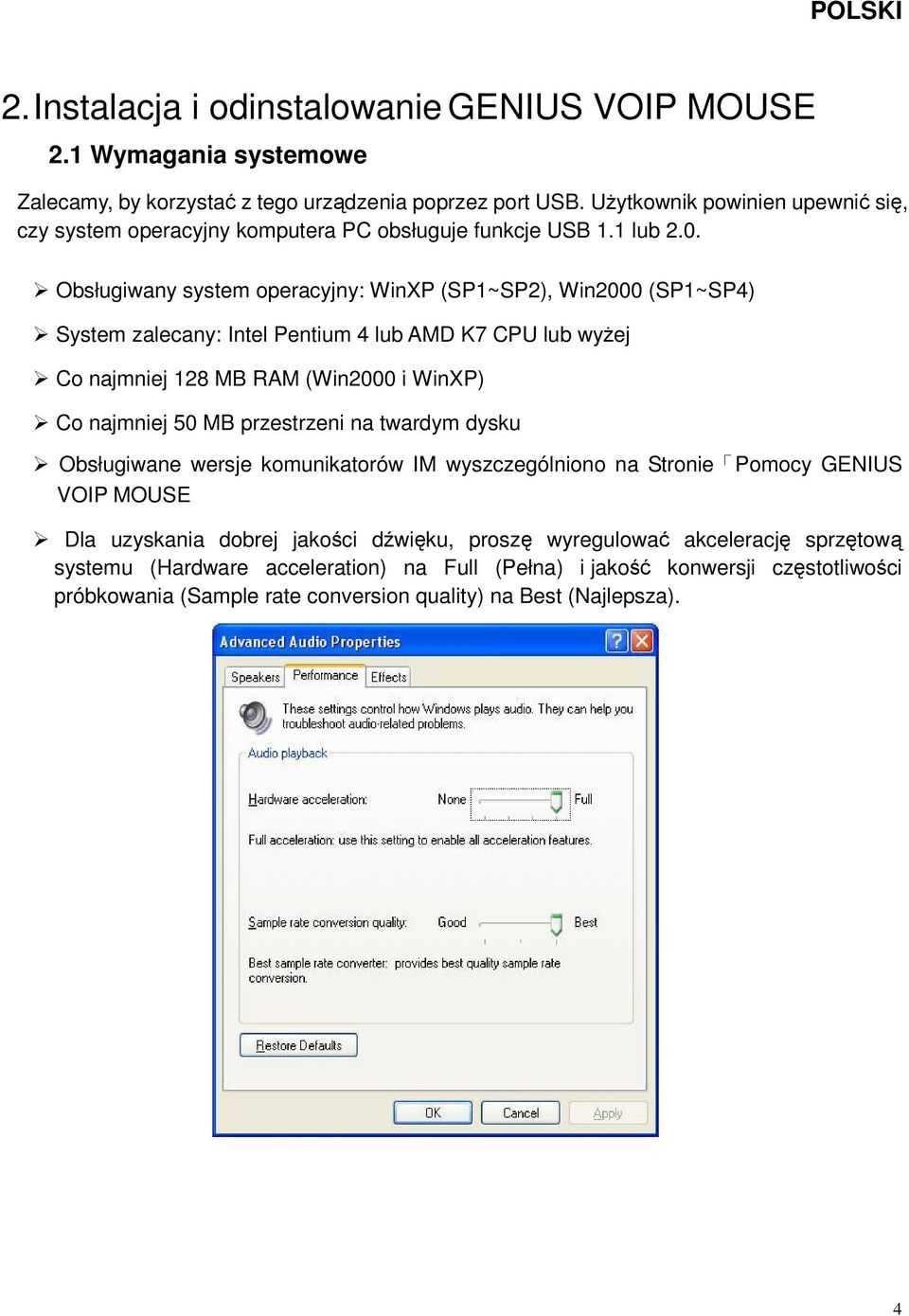 Obsługiwany system operacyjny: WinXP (SP1~SP2), Win2000 (SP1~SP4) System zalecany: Intel Pentium 4 lub AMD K7 CPU lub wyżej Co najmniej 128 MB RAM (Win2000 i WinXP) Co najmniej 50 MB