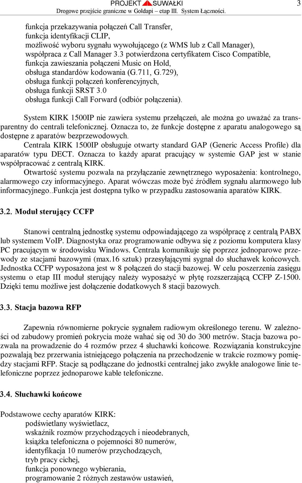 729), obsługa funkcji połączeń konferencyjnych, obsługa funkcji SRST 3.0 obsługa funkcji Call Forward (odbiór połączenia).