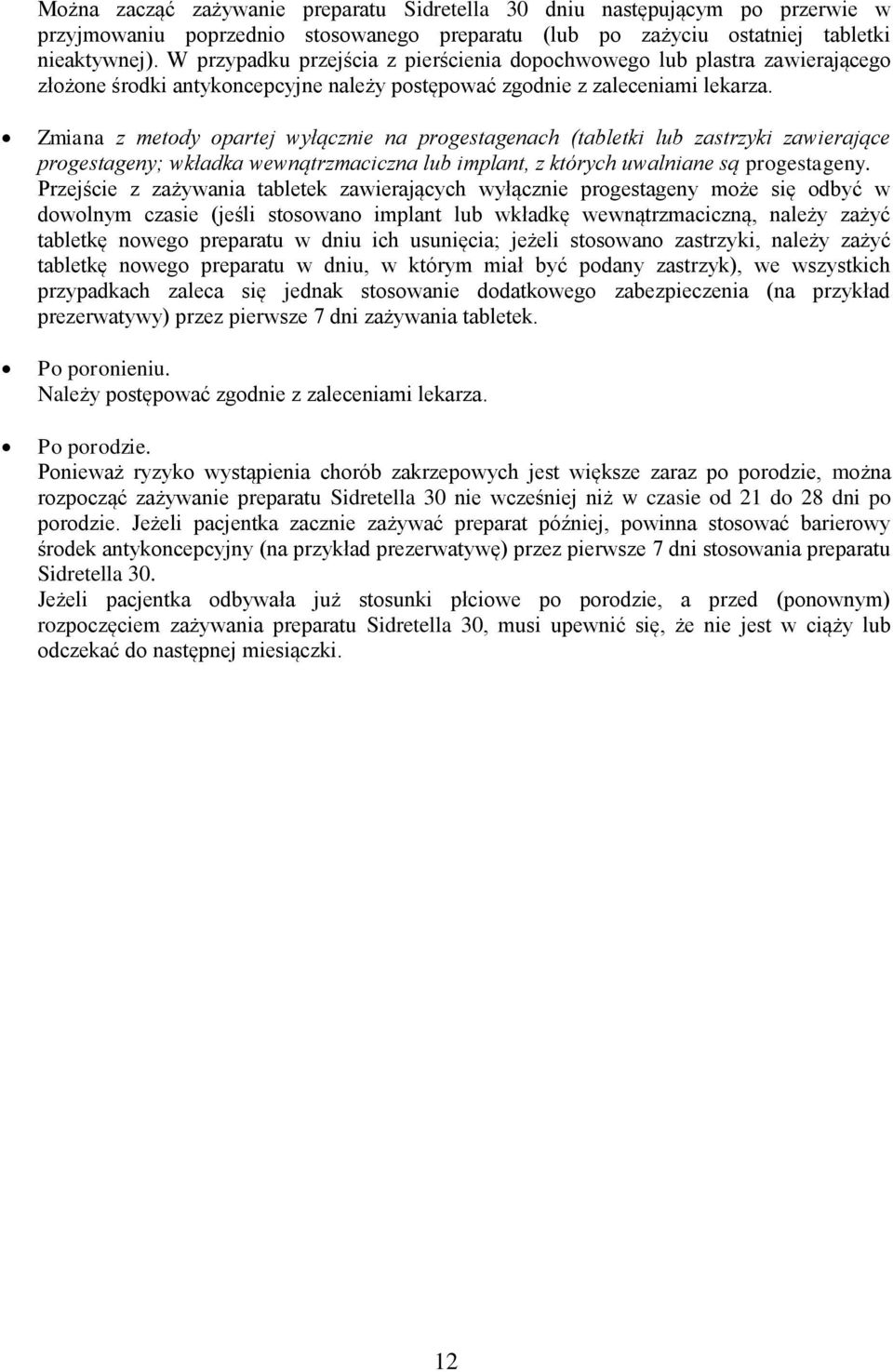 Zmiana z metody opartej wyłącznie na progestagenach (tabletki lub zastrzyki zawierające progestageny; wkładka wewnątrzmaciczna lub implant, z których uwalniane są progestageny.