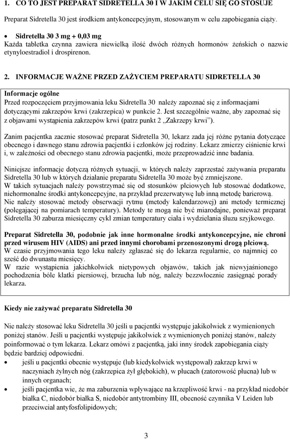 INFORMACJE WAŻNE PRZED ZAŻYCIEM PREPARATU SIDRETELLA 30 Informacje ogólne Przed rozpoczęciem przyjmowania leku Sidretella 30 należy zapoznać się z informacjami dotyczącymi zakrzepów krwi (zakrzepica)