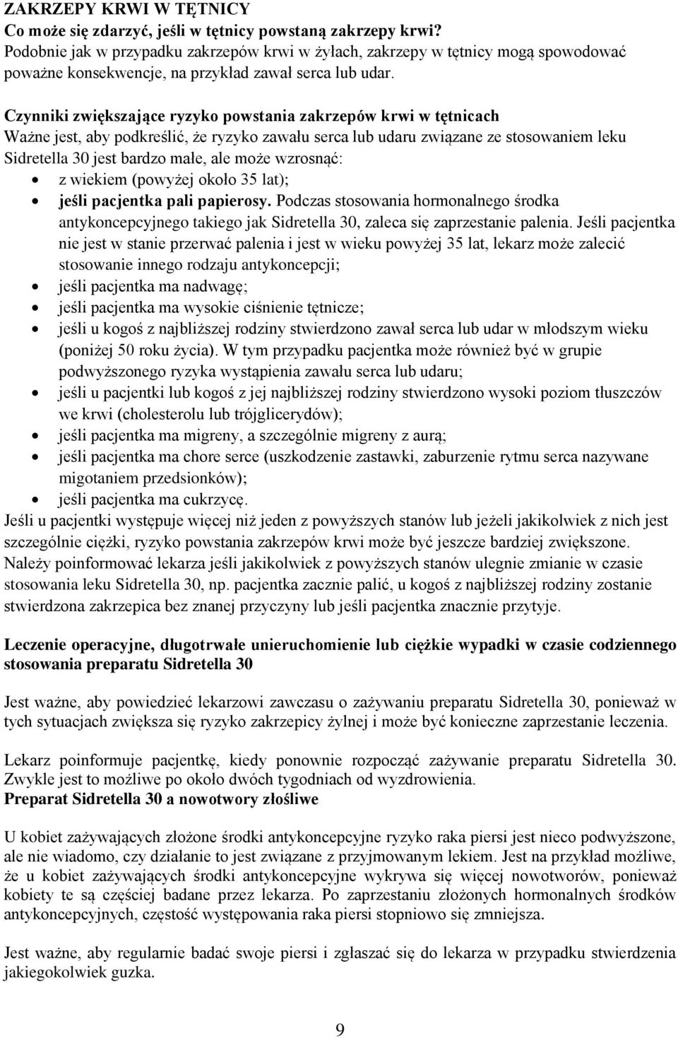 Czynniki zwiększające ryzyko powstania zakrzepów krwi w tętnicach Ważne jest, aby podkreślić, że ryzyko zawału serca lub udaru związane ze stosowaniem leku Sidretella 30 jest bardzo małe, ale może