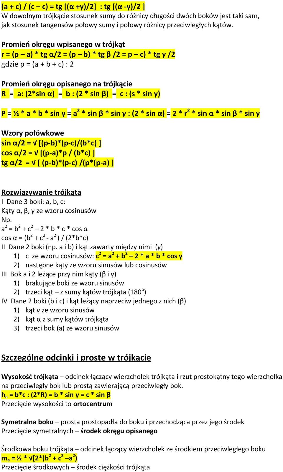 Promień okręgu wpisanego w trójkąt r = (p a) * tg α/2 = (p b) * tg β /2 = p c) * tg γ /2 gdzie p = (a + b + c) : 2 Promień okręgu opisanego na trójkącie R = a: (2*sin α) = b : (2 * sin β) = c : (s *