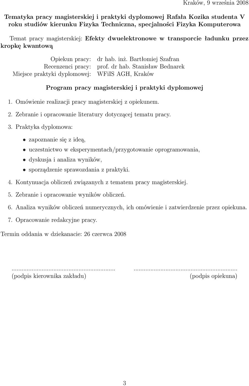 inż. Bartłomiej Szafran prof. dr hab. Stanisław Bednarek WFiIS AGH, Kraków Program pracy magisterskiej i praktyki dyplomowej 1. Omówienie realizacji pracy magisterskiej z opiekunem. 2.