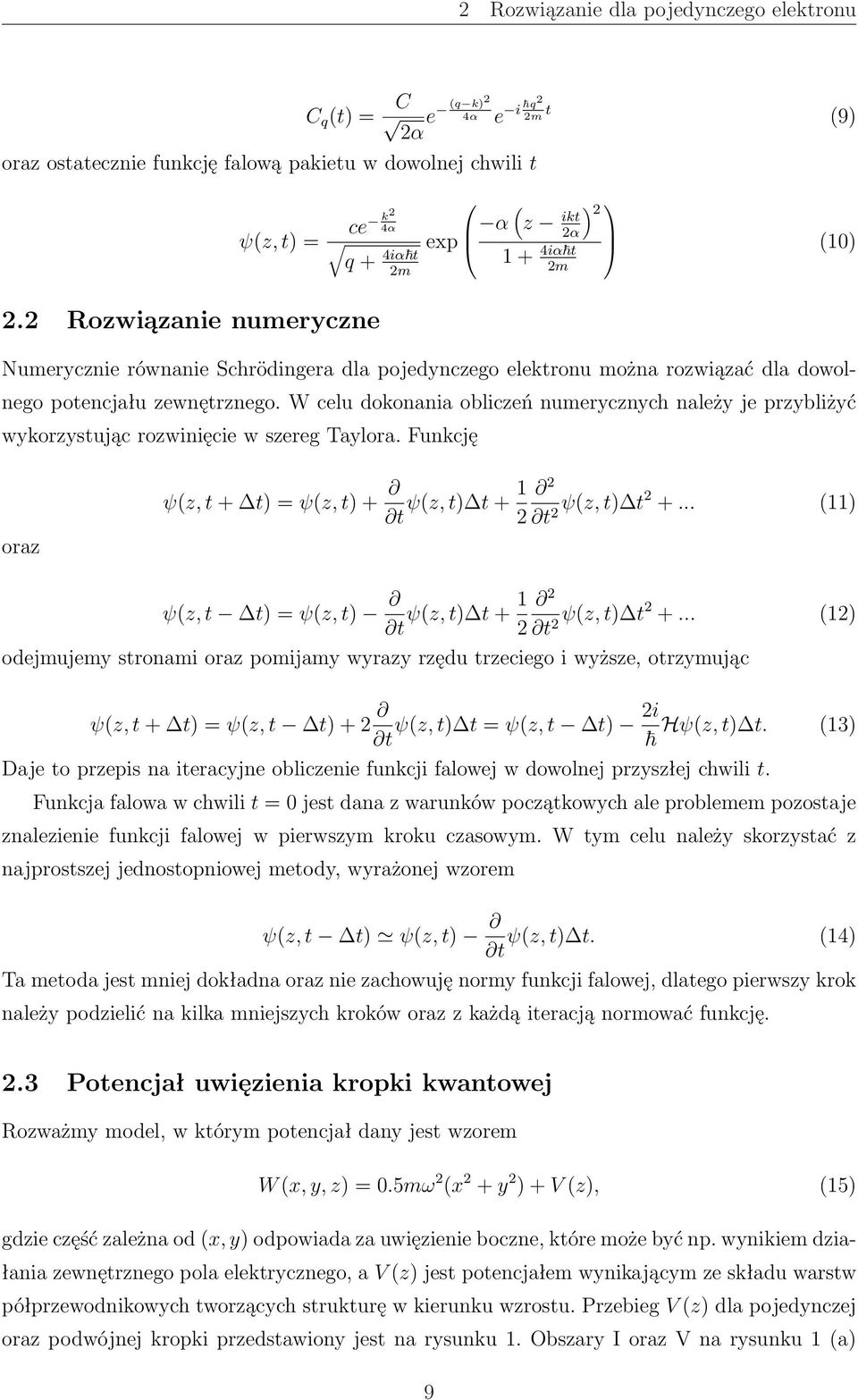 W celu dokonania obliczeń numerycznych należy je przybliżyć wykorzystując rozwinięcie w szereg Taylora. Funkcję oraz ψ(z, t + t) = ψ(z, t) + t ψ(z, t) t + 1 2 t ψ(z, 2 t) t2 +.