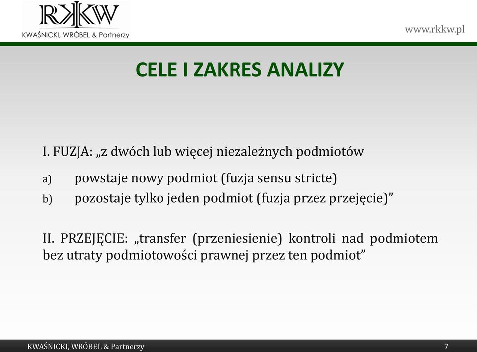 sensu stricte) b) pozostaje tylko jeden podmiot (fuzja przez przejęcie) II.