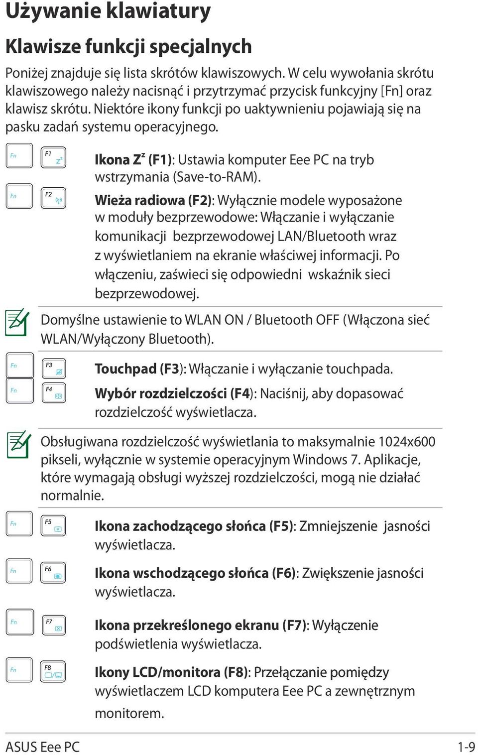 Niektóre ikony funkcji po uaktywnieniu pojawiają się na pasku zadań systemu operacyjnego. Ikona Z z (F1): Ustawia komputer Eee PC na tryb wstrzymania (Save-to-RAM).