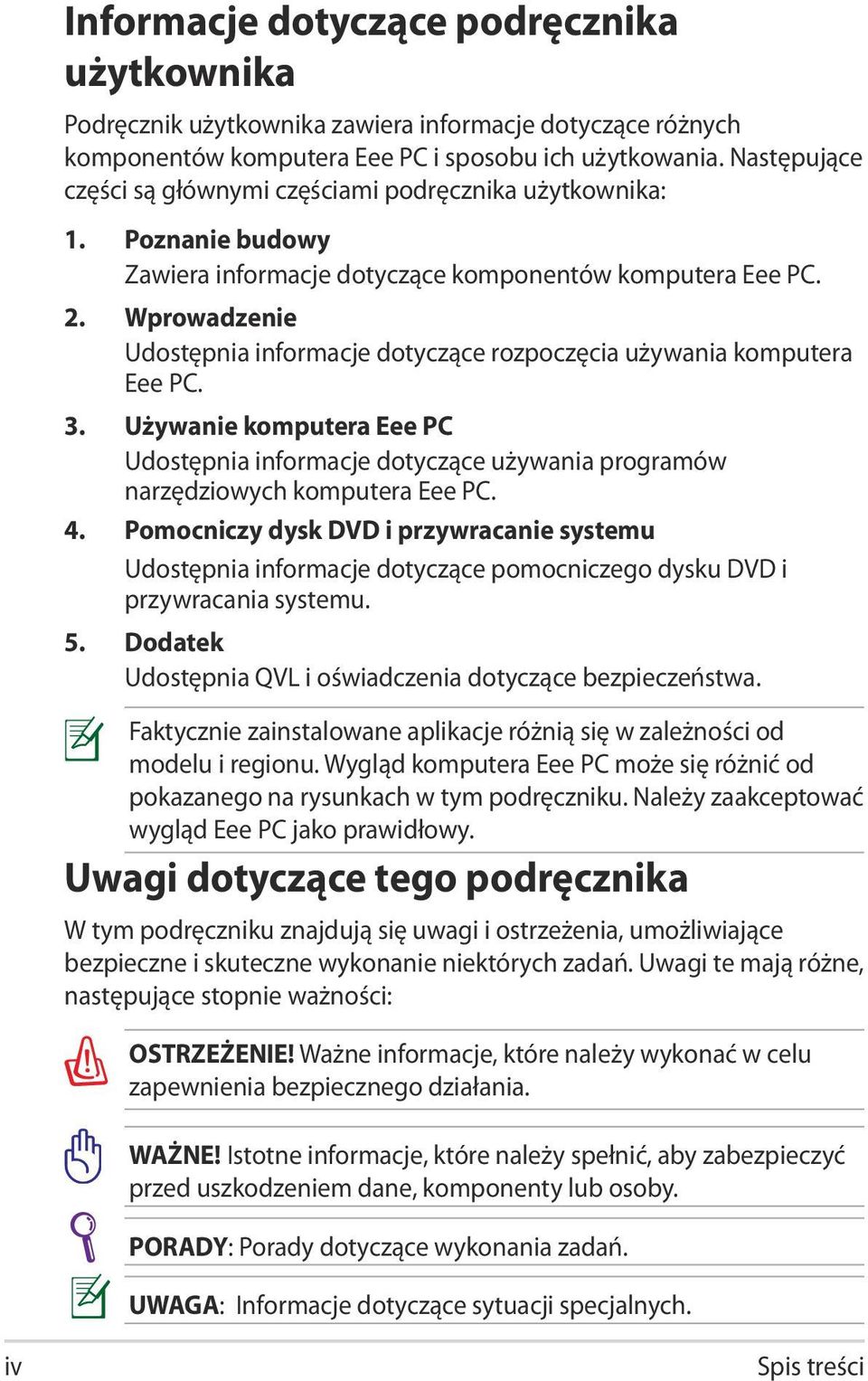 Wprowadzenie Udostępnia informacje dotyczące rozpoczęcia używania komputera Eee PC. 3. Używanie komputera Eee PC Udostępnia informacje dotyczące używania programów narzędziowych komputera Eee PC. 4.