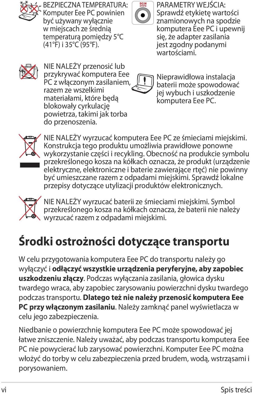 PARAMETRY WEJŚCIA: Sprawdź etykietę wartości znamionowych na spodzie komputera Eee PC i upewnij się, że adapter zasilania jest zgodny podanymi wartościami.