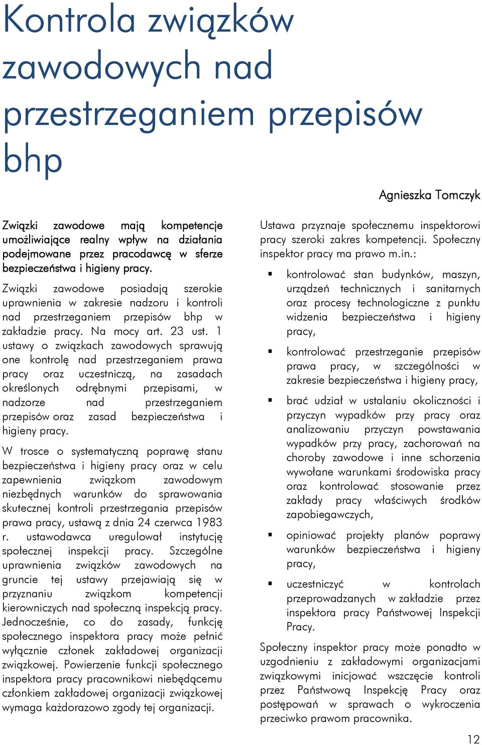 1 ustawy o związkach zawodowych sprawują one kontrolę nad przestrzeganiem prawa pracy oraz uczestniczą, na zasadach określonych odrębnymi przepisami, w nadzorze nad przestrzeganiem przepisów oraz