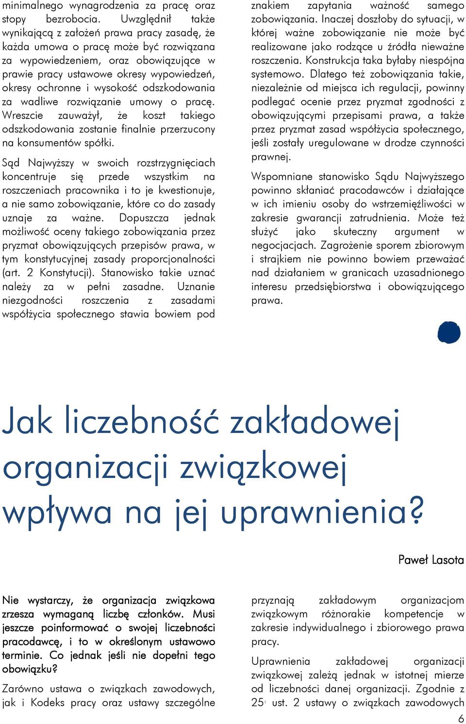 wysokość odszkodowania za wadliwe rozwiązanie umowy o pracę. Wreszcie zauważył, że koszt takiego odszkodowania zostanie finalnie przerzucony na konsumentów spółki.