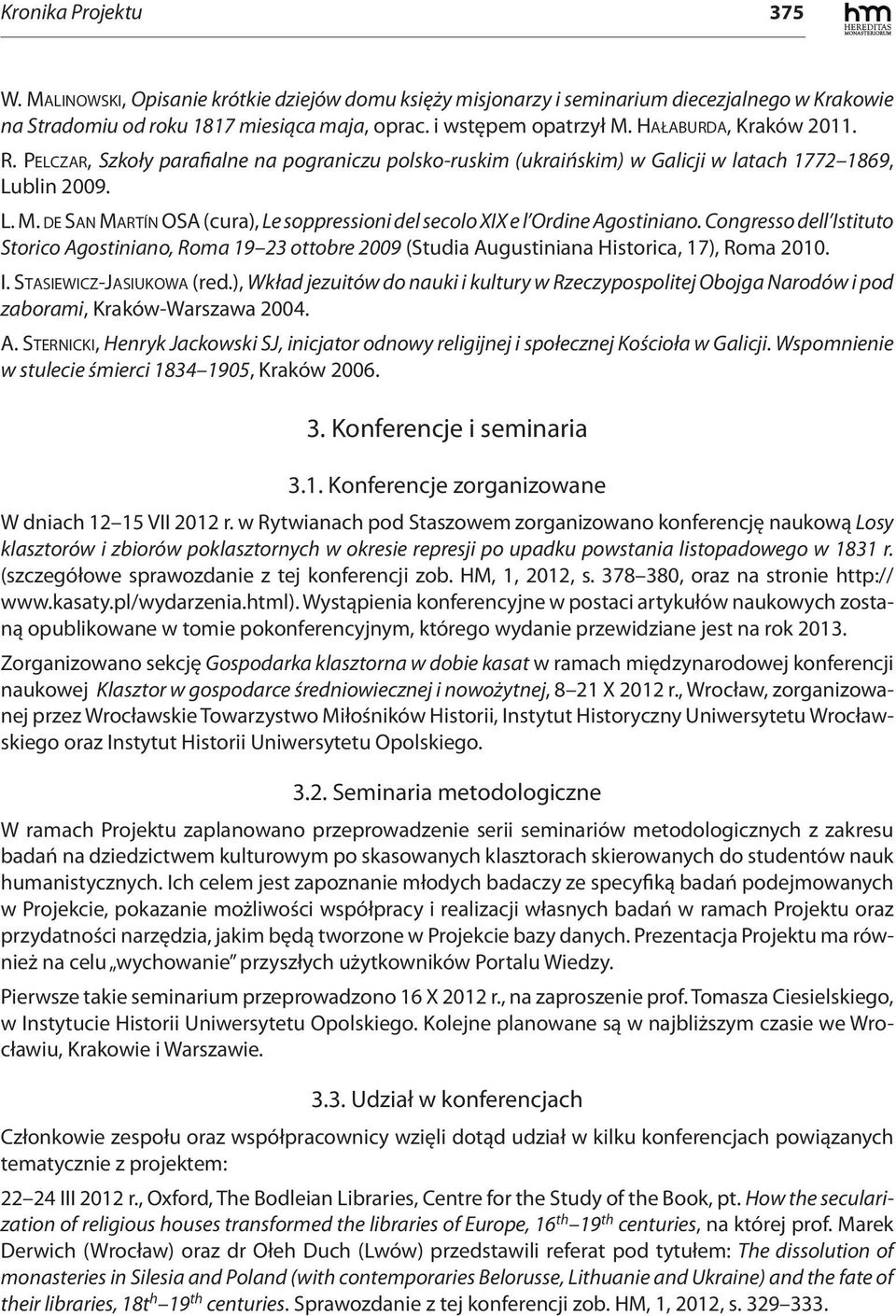 DE SAN MARTÍN OSA (cura), Le soppressioni del secolo XIX e l Ordine Agostiniano. Congresso dell Istituto Storico Agostiniano, Roma 19 23 ottobre 2009 (Studia Augustiniana Historica, 17), Roma 2010. I. STASIEWICZ-JASIUKOWA (red.