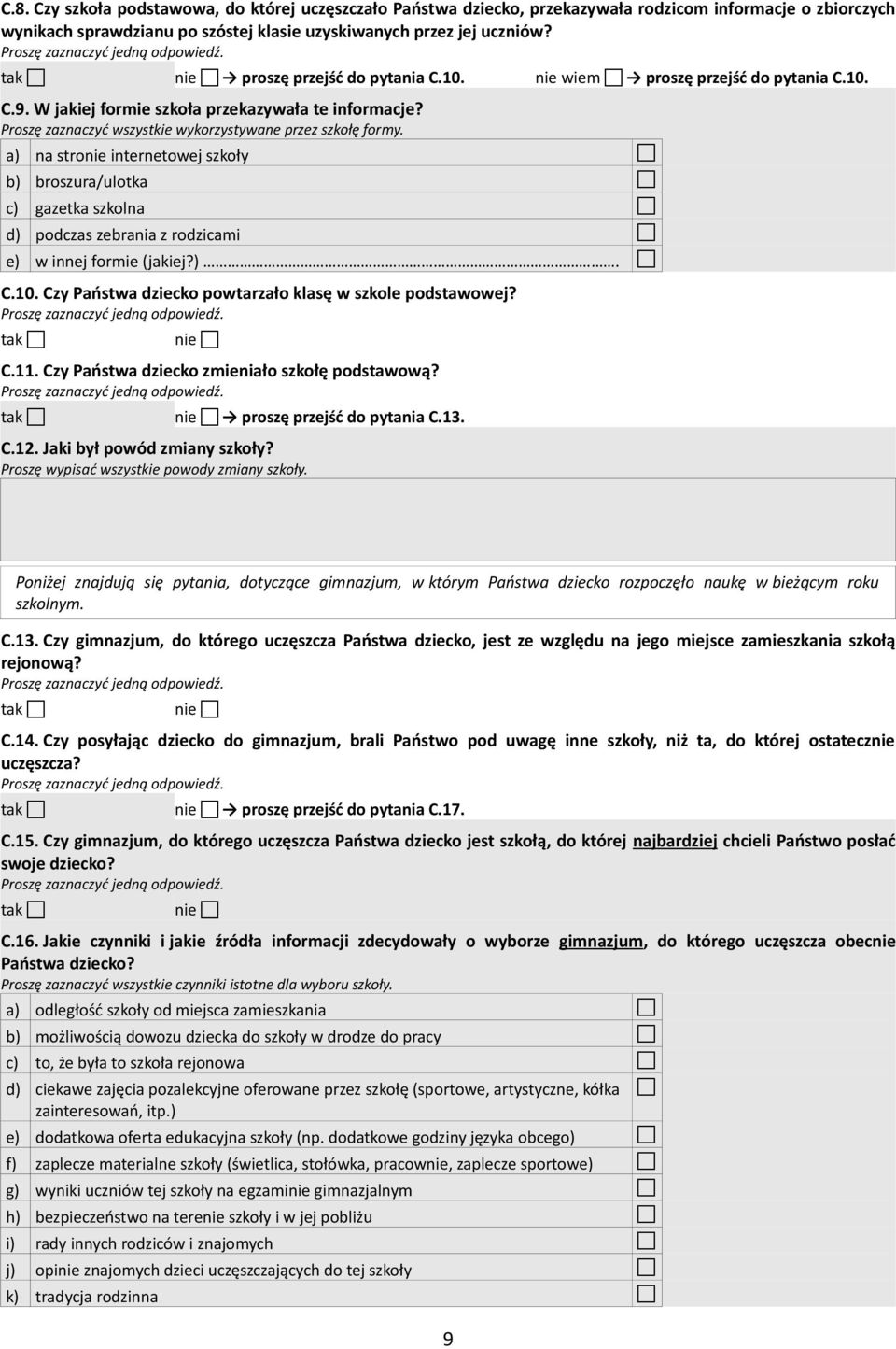 a) na stronie internetowej szkoły b) broszura/ulotka c) gazetka szkolna d) podczas zebrania z rodzicami e) w innej formie (jakiej?). C.10. Czy Państwa dziecko powtarzało klasę w szkole podstawowej?