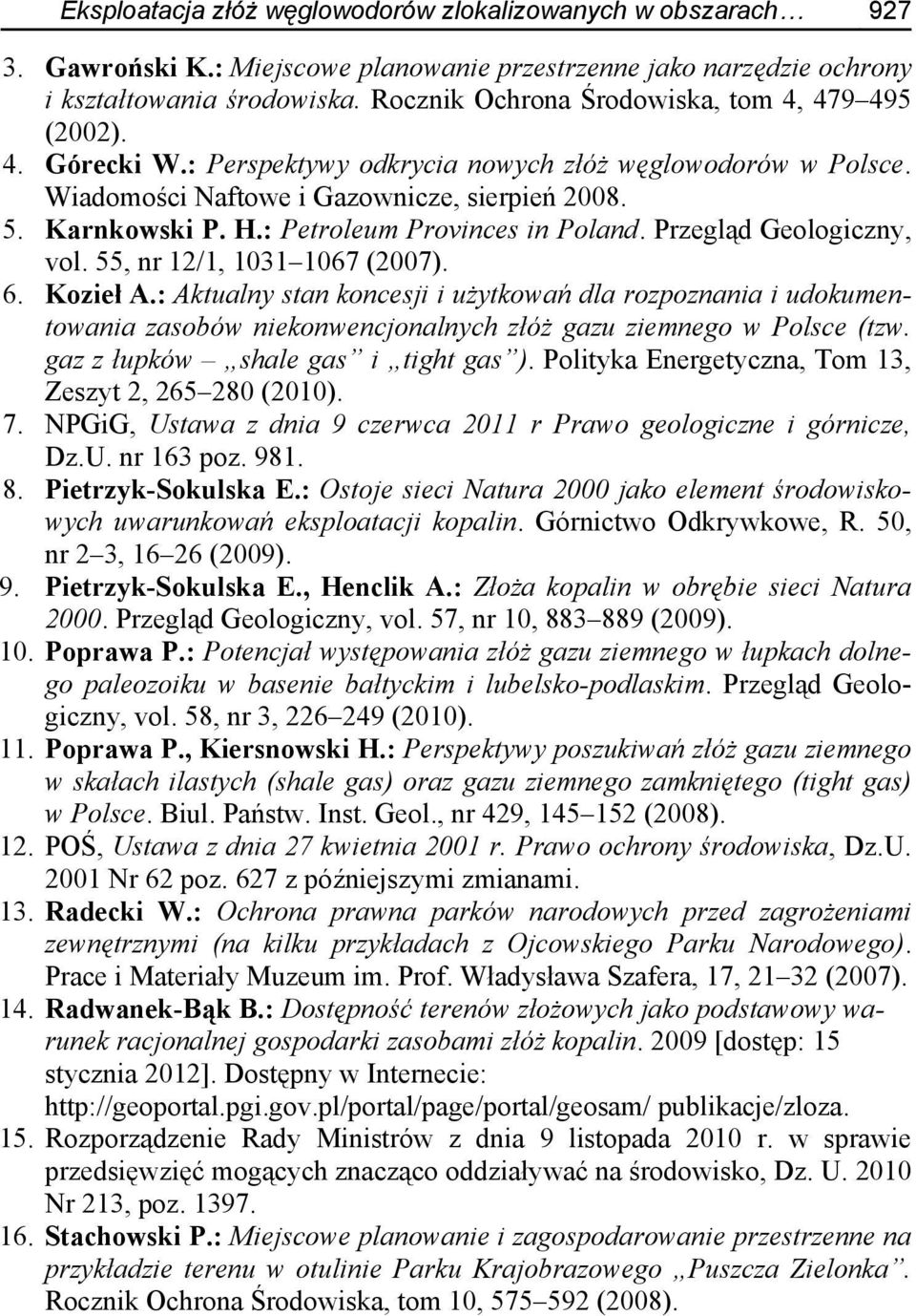 : Petroleum Provinces in Poland. Przegląd Geologiczny, vol. 55, nr 12/1, 1031 1067 (2007). 6. Kozieł A.