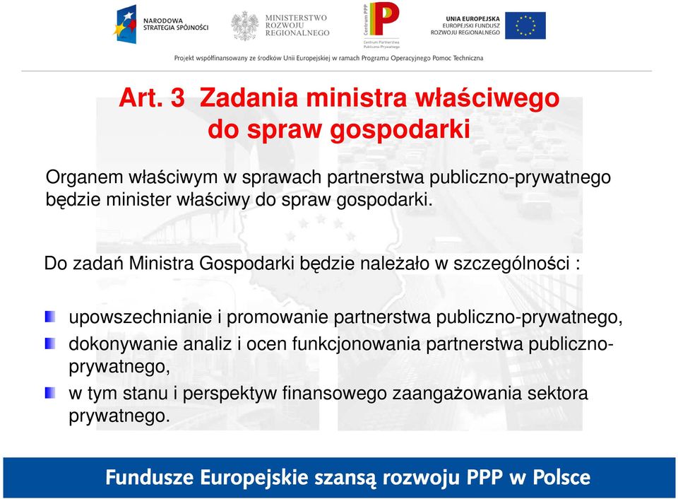 Do zadań Ministra Gospodarki będzie naleŝało w szczególności : upowszechnianie i promowanie partnerstwa