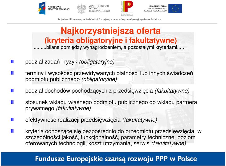 pochodzących z przedsięwzięcia (fakultatywne) stosunek wkładu własnego podmiotu publicznego do wkładu partnera prywatnego (fakultatywne) efektywność realizacji