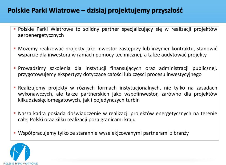 publicznej, przygotowujemy ekspertyzy dotyczące całości lub częsci procesu inwestycyjnego Realizujemy projekty w różnych formach instytucjonalnych, nie tylko na zasadach wykonawczych, ale także