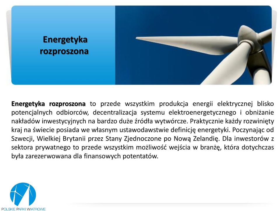 Praktycznie każdy rozwinięty kraj na świecie posiada we własnym ustawodawstwie definicję energetyki.