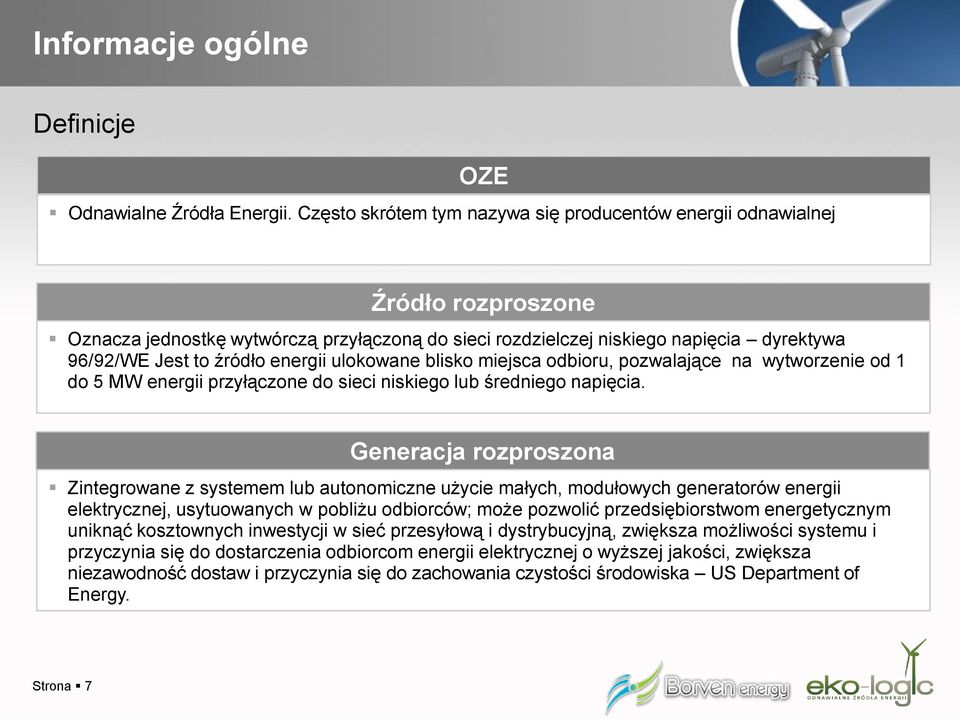 energii ulokowane blisko miejsca odbioru, pozwalające na wytworzenie od 1 do 5 MW energii przyłączone do sieci niskiego lub średniego napięcia.