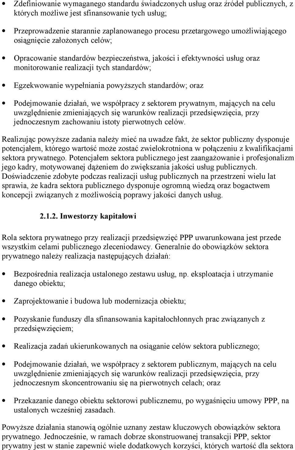 standardów; oraz Podejmowanie działań, we współpracy z sektorem prywatnym, mających na celu uwzględnienie zmieniających się warunków realizacji przedsięwzięcia, przy jednoczesnym zachowaniu istoty