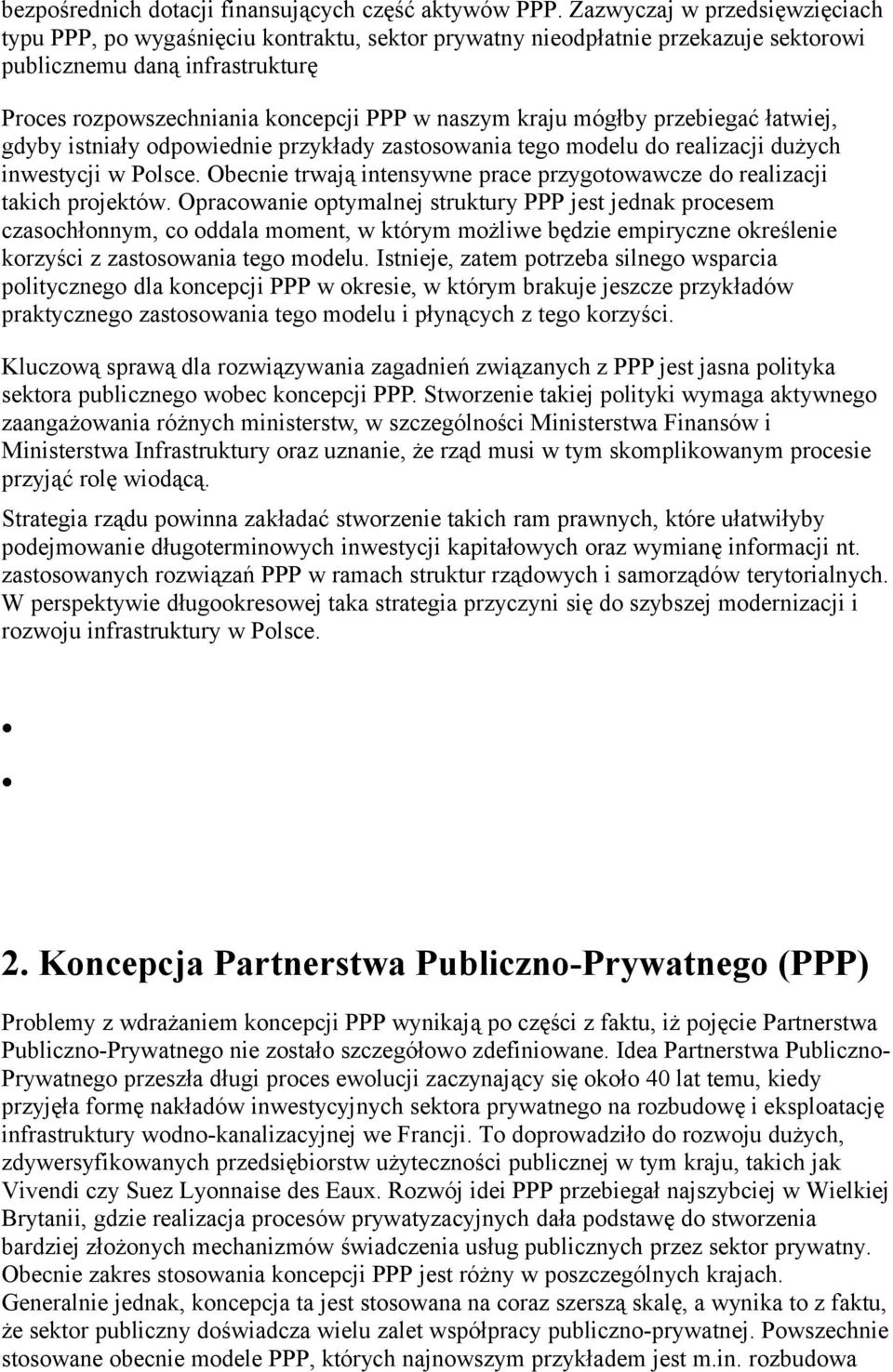 kraju mógłby przebiegać łatwiej, gdyby istniały odpowiednie przykłady zastosowania tego modelu do realizacji dużych inwestycji w Polsce.