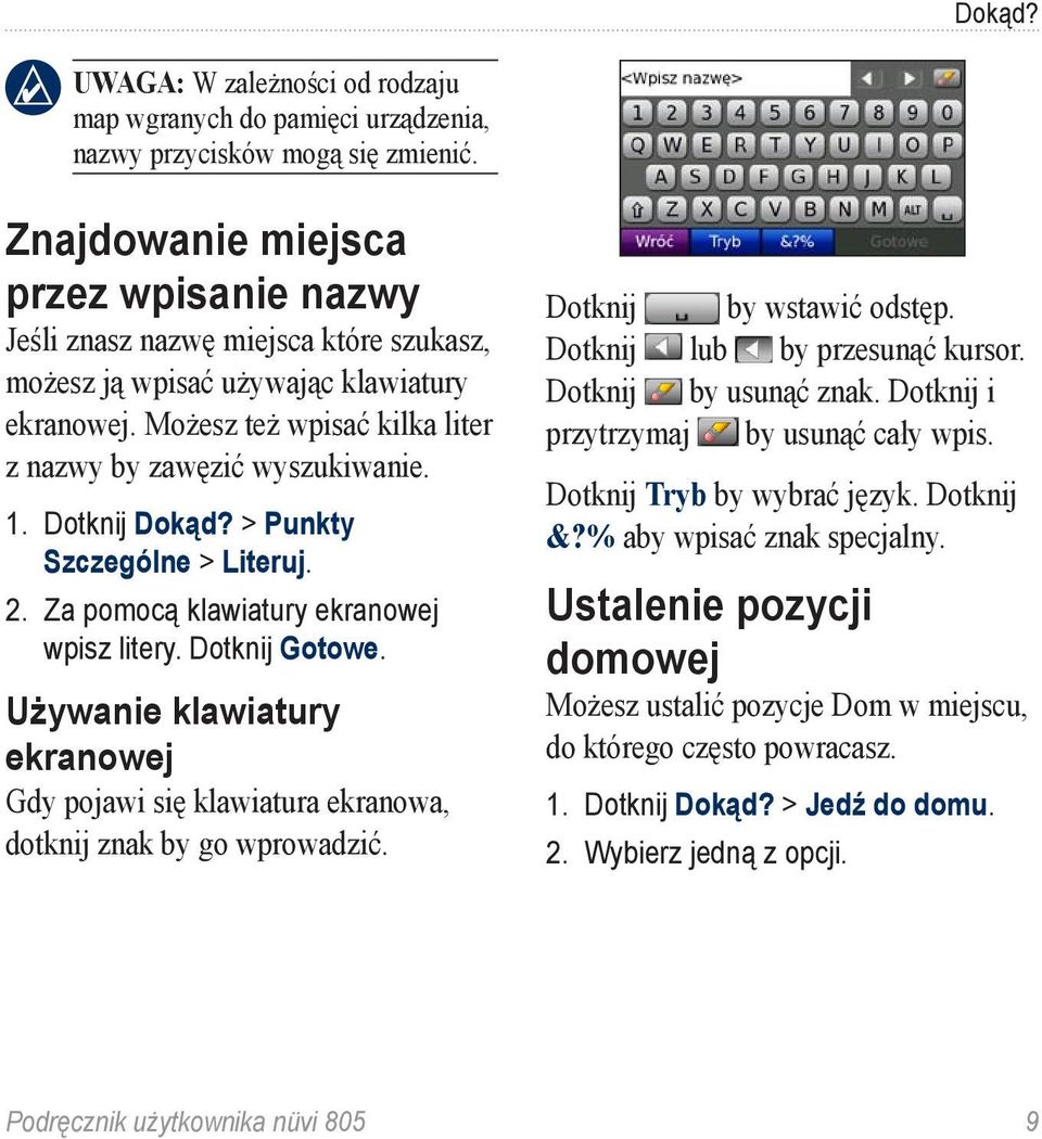 Dotknij Dokąd? > Punkty Szczególne > Literuj. 2. Za pomocą klawiatury ekranowej wpisz litery. Dotknij Gotowe.