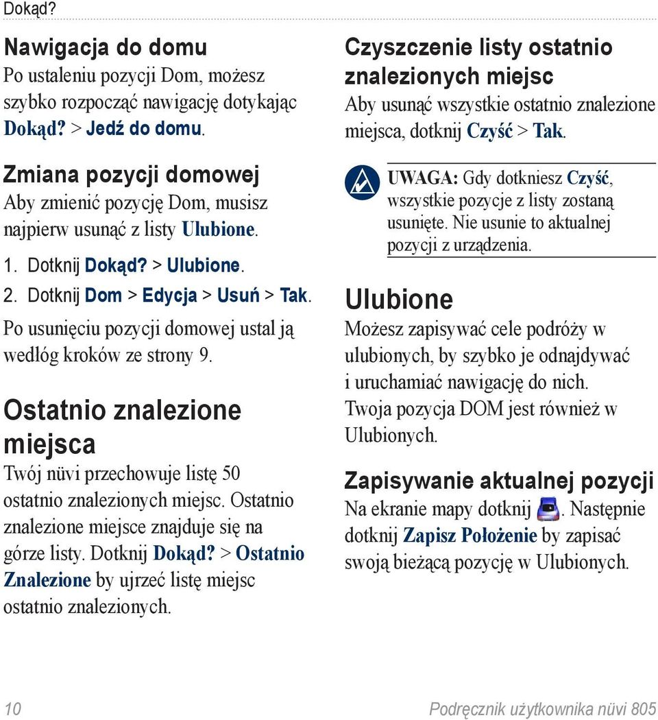 Po usunięciu pozycji domowej ustal ją wedłóg kroków ze strony 9. Ostatnio znalezione miejsca Twój nüvi przechowuje listę 50 ostatnio znalezionych miejsc.