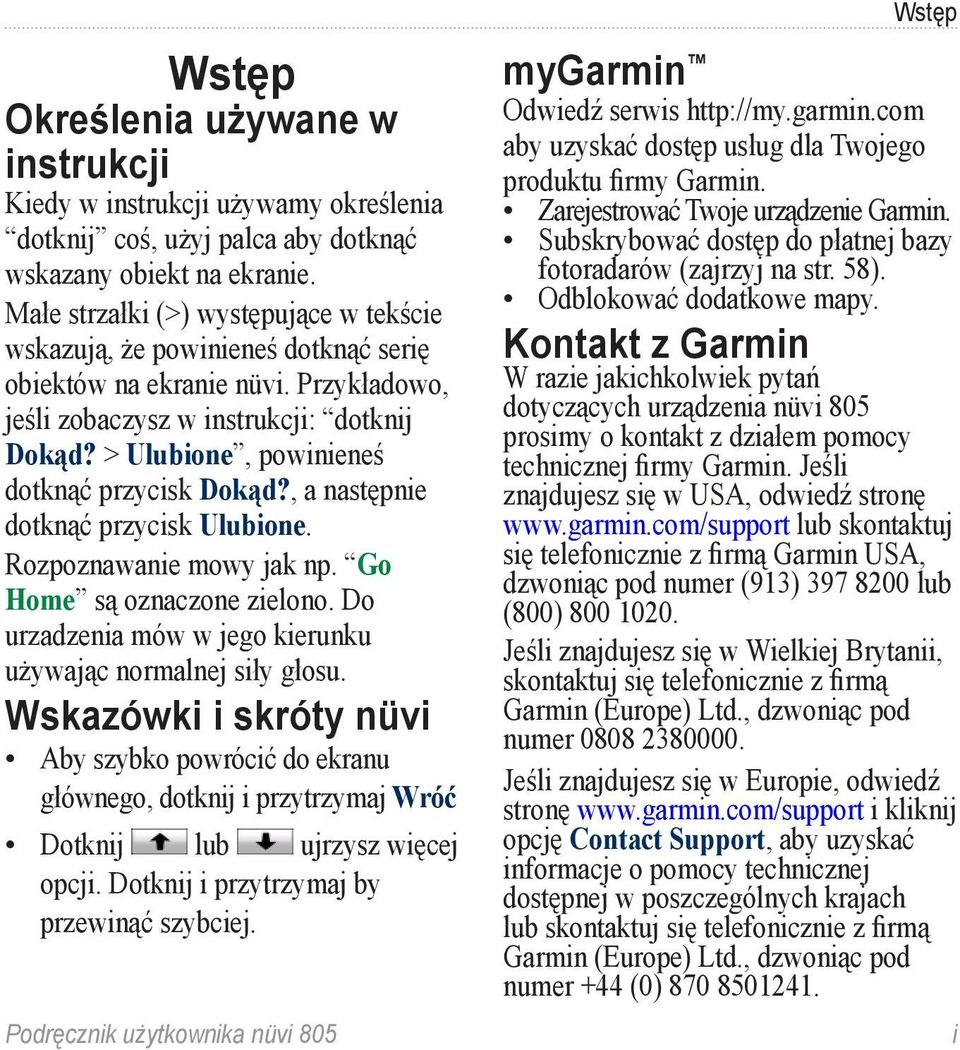 > Ulubione, powinieneś dotknąć przycisk Dokąd?, a następnie dotknąć przycisk Ulubione. Rozpoznawanie mowy jak np. Go Home są oznaczone zielono.