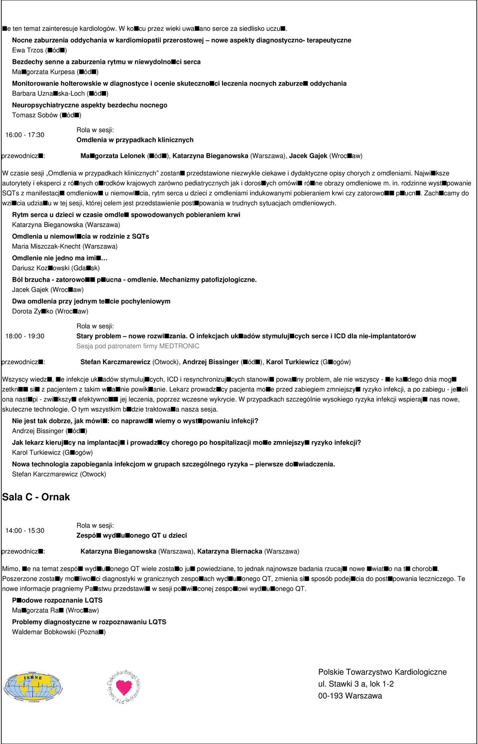 Monitorowanie holterowskie w diagnostyce i ocenie skuteczno ci leczenia nocnych zaburze oddychania Barbara Uzna ska-loch ( ód ) Neuropsychiatryczne aspekty bezdechu nocnego Tomasz Sobów ( ód )