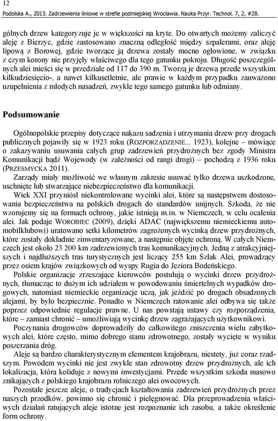 korony nie przyjęły właściwego dla tego gatunku pokroju. Długość poszczególnych alei mieści się w przedziale od 117 do 390 m.