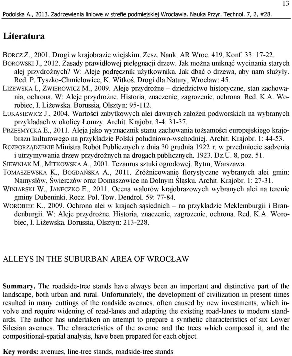 LIŻEWSKA I., ZWIEROWICZ M., 2009. Aleje przydrożne dziedzictwo historyczne, stan zachowania, ochrona. W: Aleje przydrożne. Historia, znaczenie, zagrożenie, ochrona. Red. K.A. Worobiec, I. Liżewska.