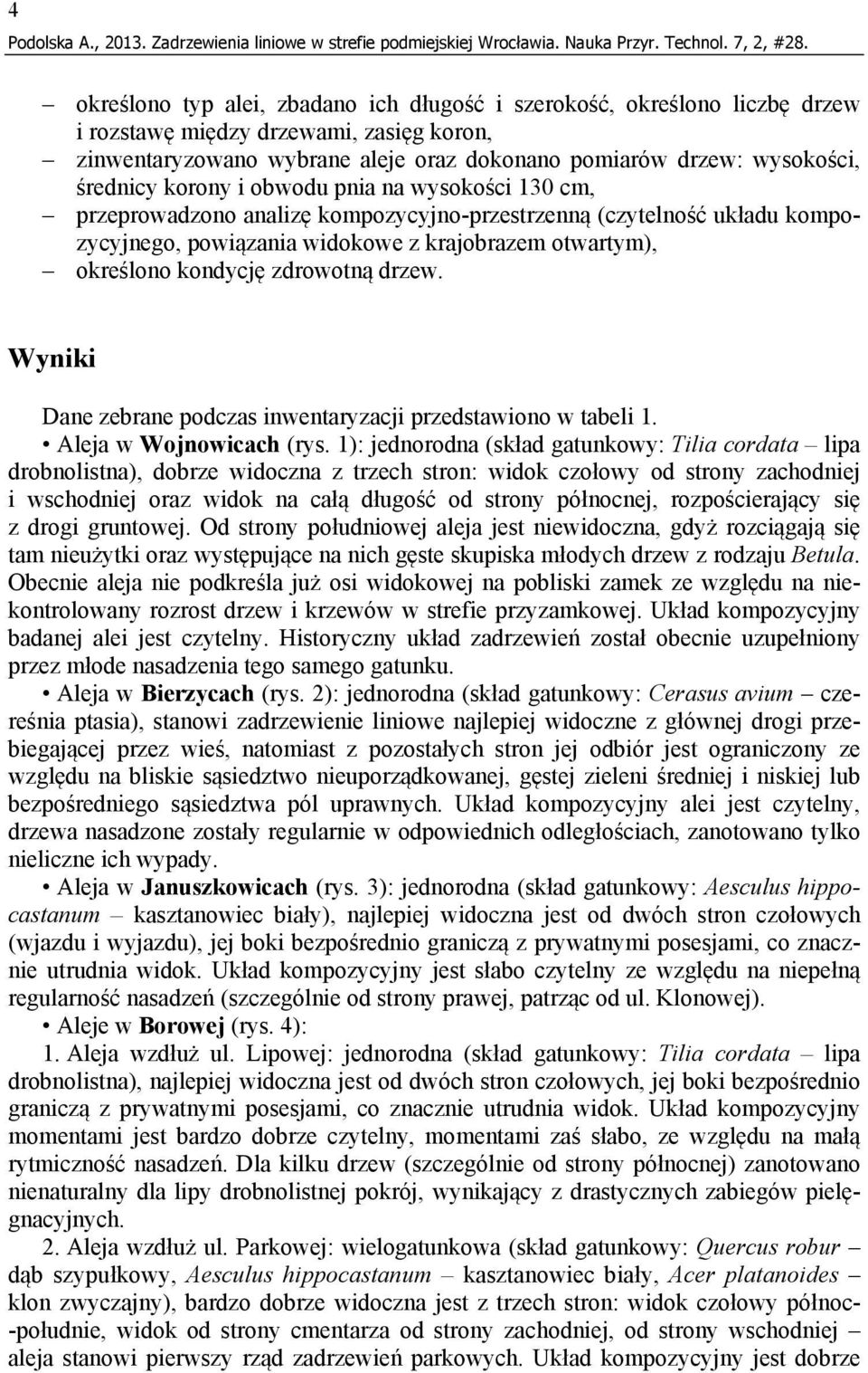 zdrowotną drzew. Wyniki Dane zebrane podczas inwentaryzacji przedstawiono w tabeli 1. Aleja w Wojnowicach (rys.