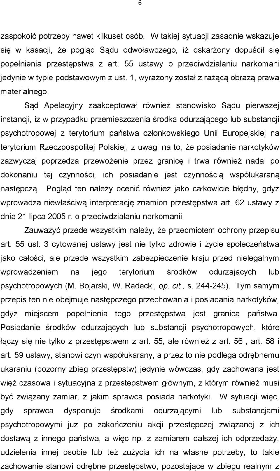 Sąd Apelacyjny zaakceptował również stanowisko Sądu pierwszej instancji, iż w przypadku przemieszczenia środka odurzającego lub substancji psychotropowej z terytorium państwa członkowskiego Unii