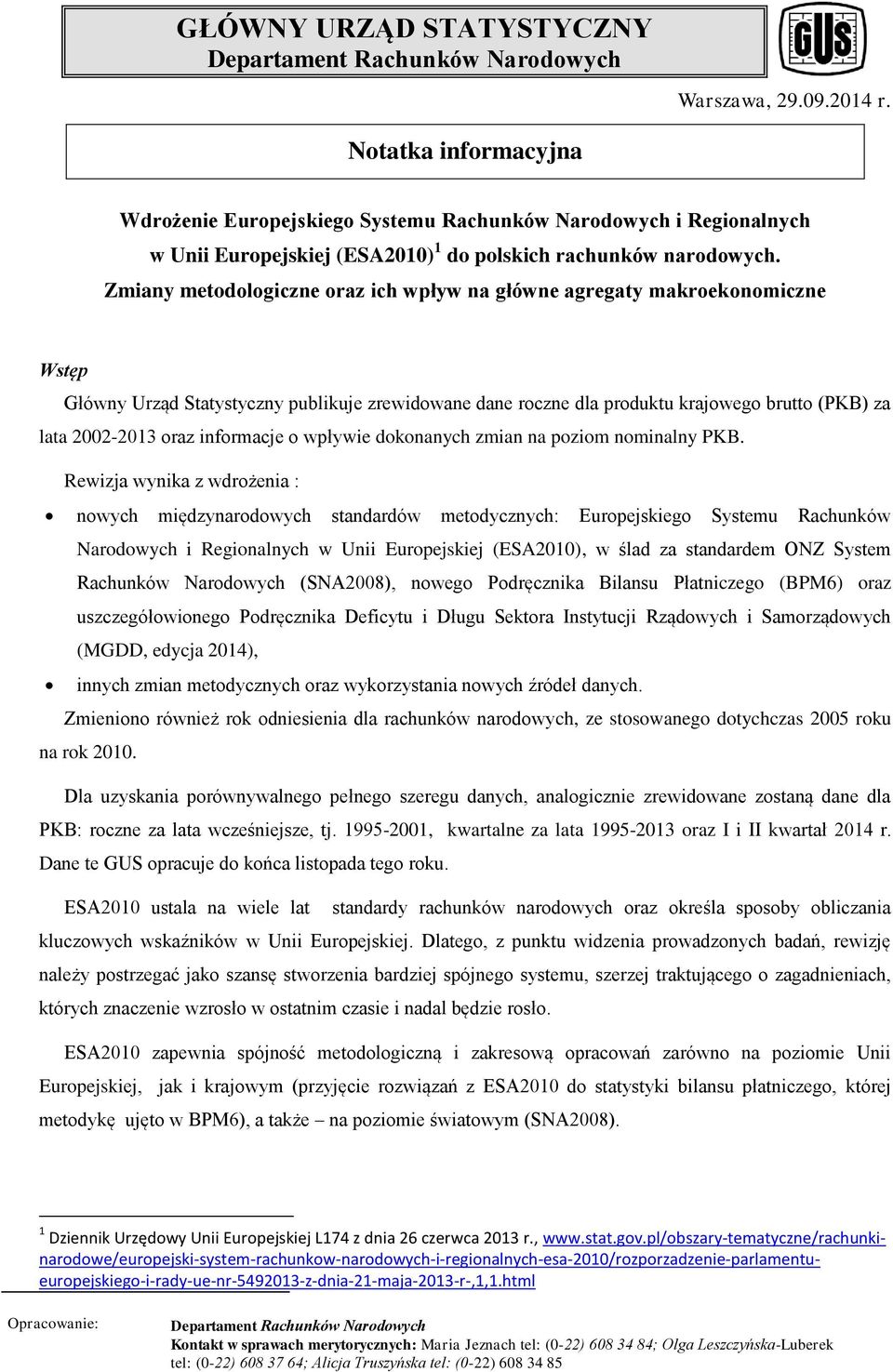 Zmiany metodologiczne oraz ich wpływ na główne agregaty makroekonomiczne Wstęp Główny Urząd Statystyczny publikuje zrewidowane dane roczne dla produktu krajowego brutto (PKB) za lata 2002-2013 oraz