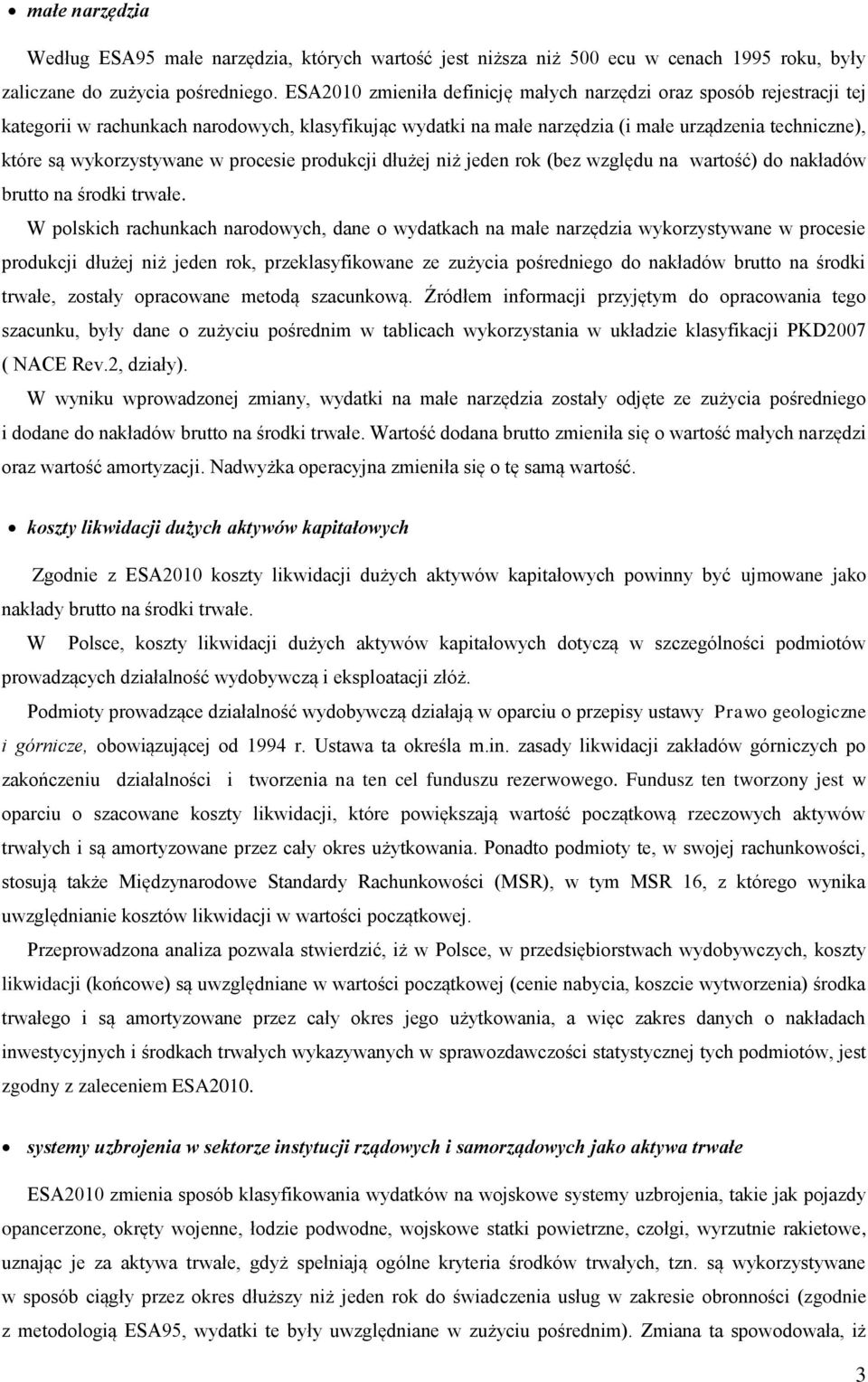 wykorzystywane w procesie produkcji dłużej niż jeden rok (bez względu na wartość) do nakładów brutto na środki trwałe.