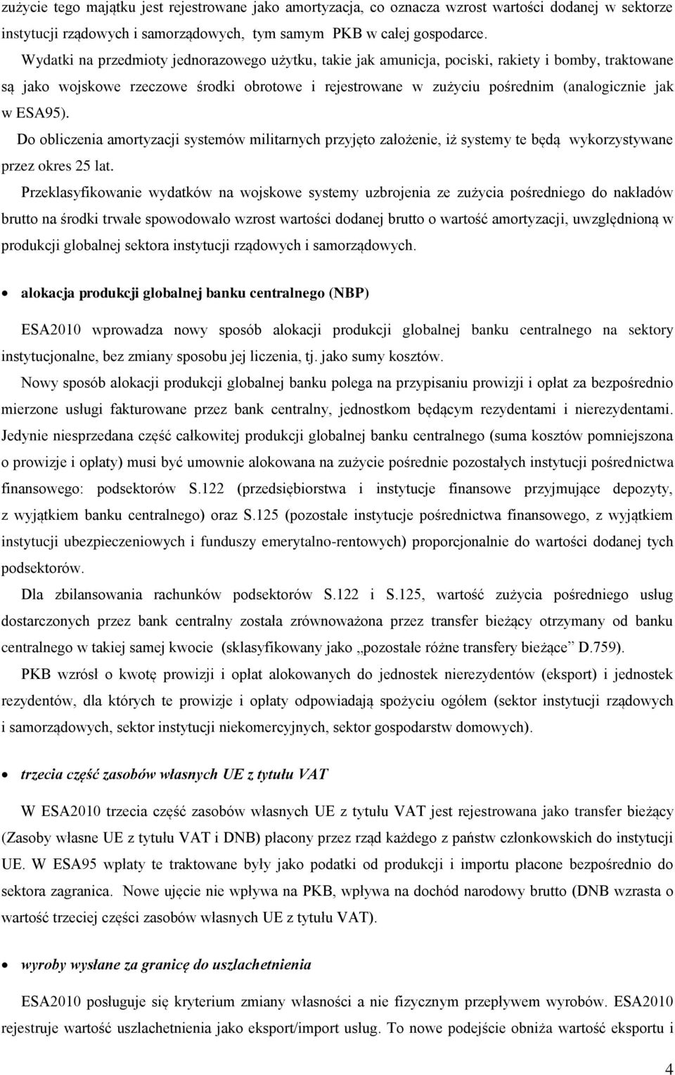 ESA95). Do obliczenia amortyzacji systemów militarnych przyjęto założenie, iż systemy te będą wykorzystywane przez okres 25 lat.