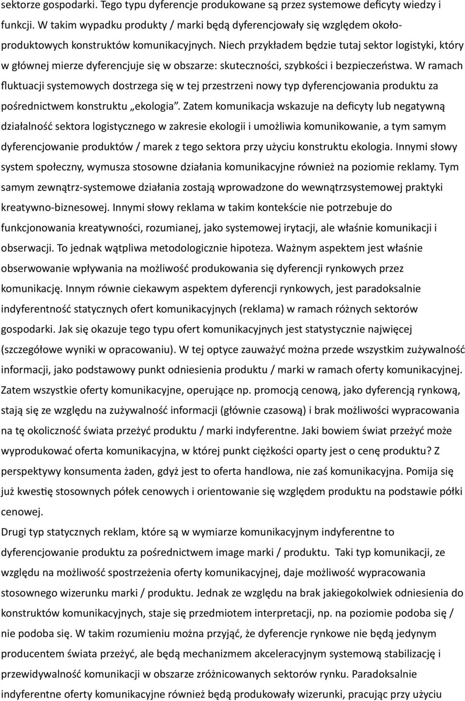 Niech przykładem będzie tutaj sektor logistyki, który w głównej mierze dyferencjuje się w obszarze: skuteczności, szybkości i bezpieczeństwa.